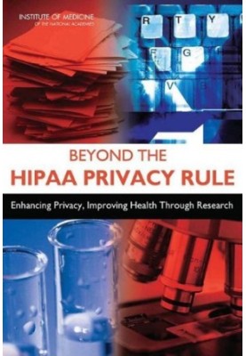 Beyond the HIPAA Privacy Rule - Enhancing Privacy, Improving Health Through Research
