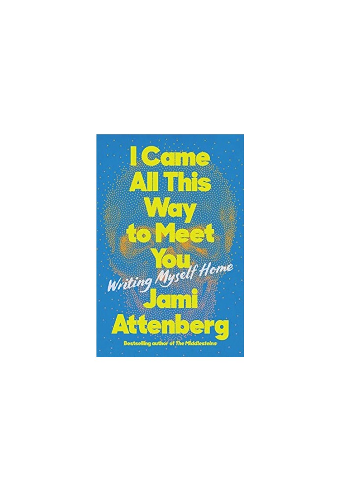 I Came All This Way to Meet You: Writing Myself Home