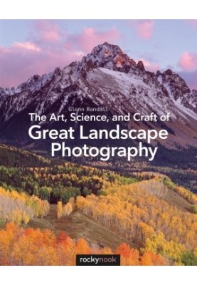 The Art, Science,, Craft of Great Landscape Photography