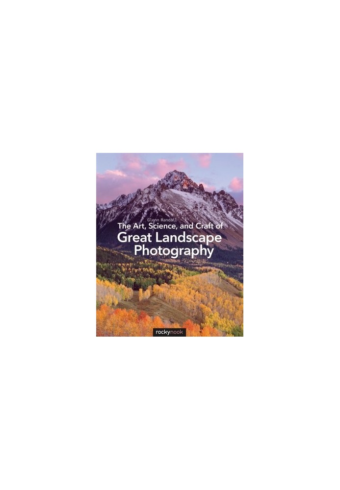 The Art, Science,, Craft of Great Landscape Photography