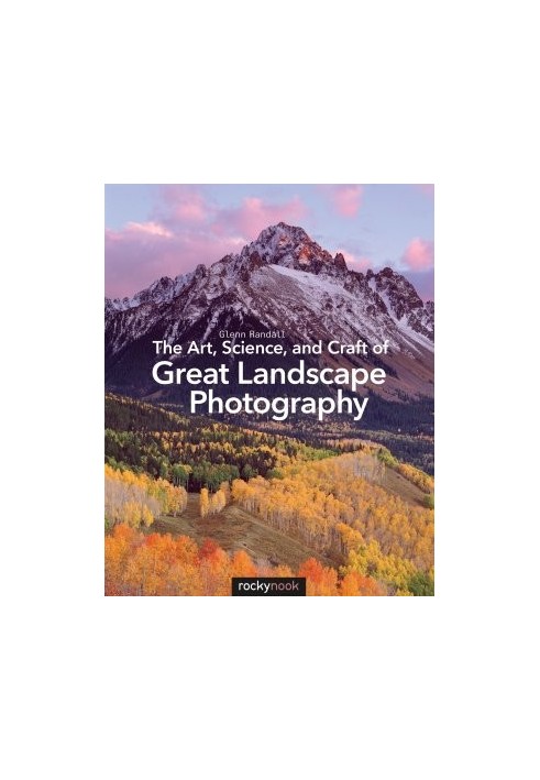 The Art, Science,, Craft of Great Landscape Photography