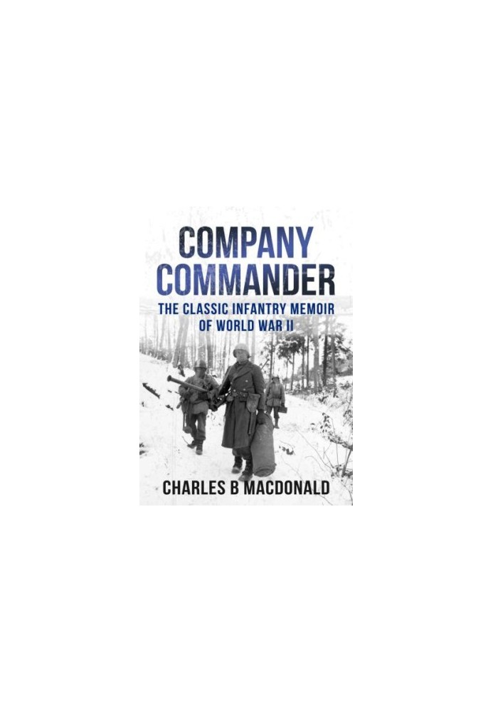Company Commander: The Classic Infantry Memoir of WWII