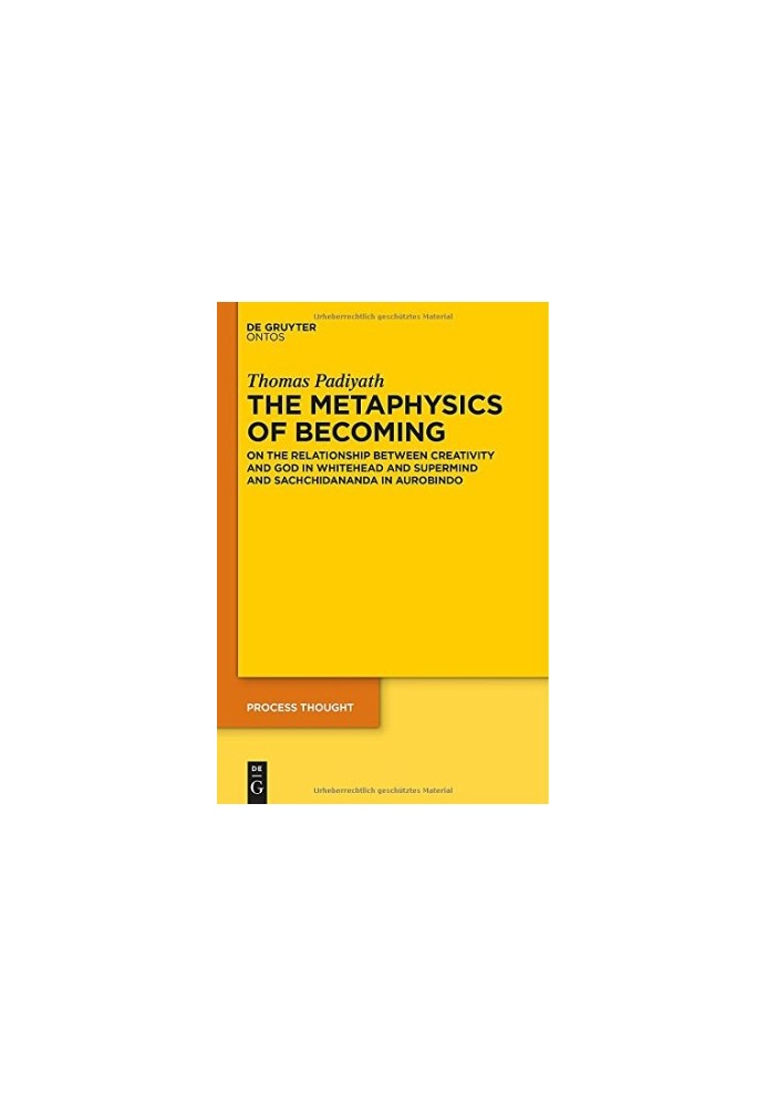 The metaphysics of becoming : on the relationship between creativity and God in Whitehead and supermind and Sachchidananda in