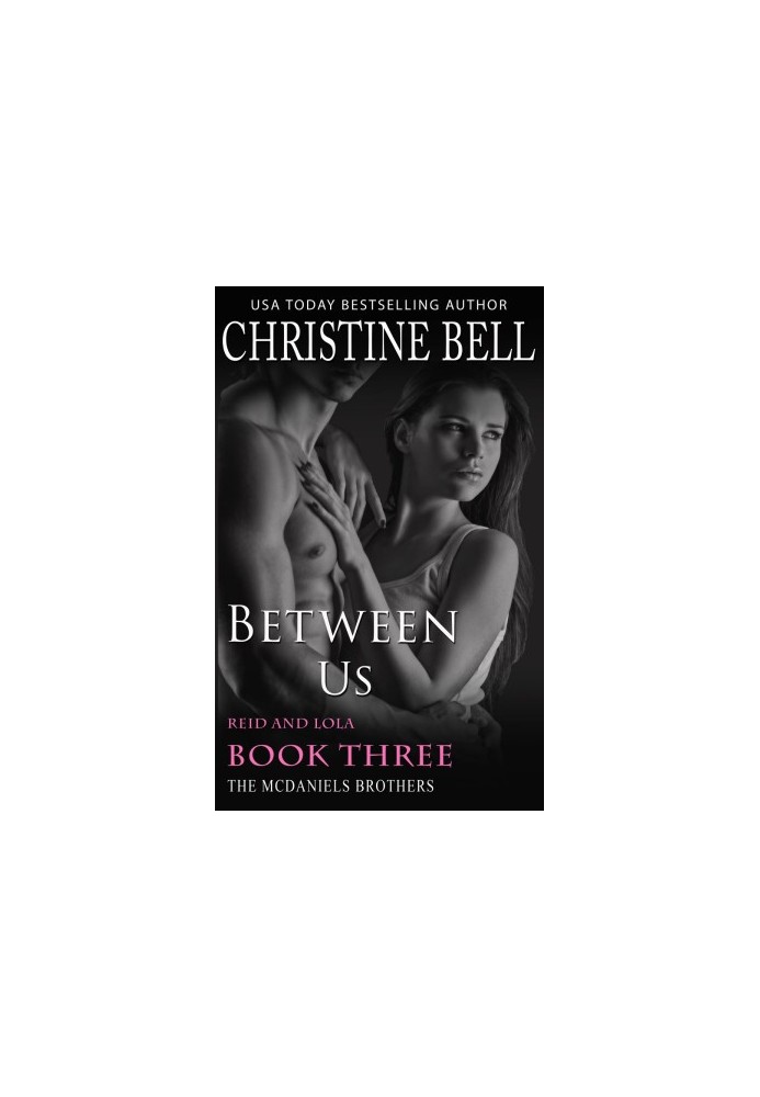 [The McDaniels Brothers 07] • Between Us · Reid and Lola Book 3