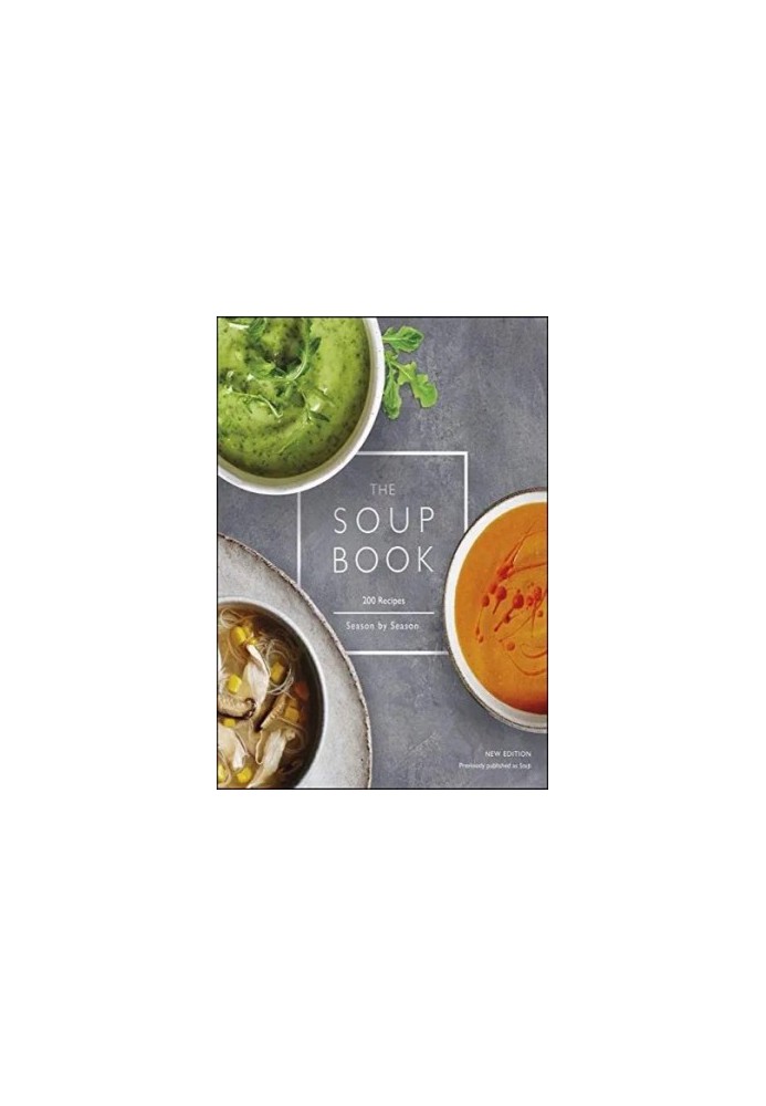 The Soup Book: 200 Recipes, Season by Season