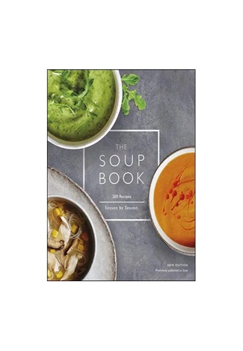 The Soup Book: 200 Recipes, Season by Season