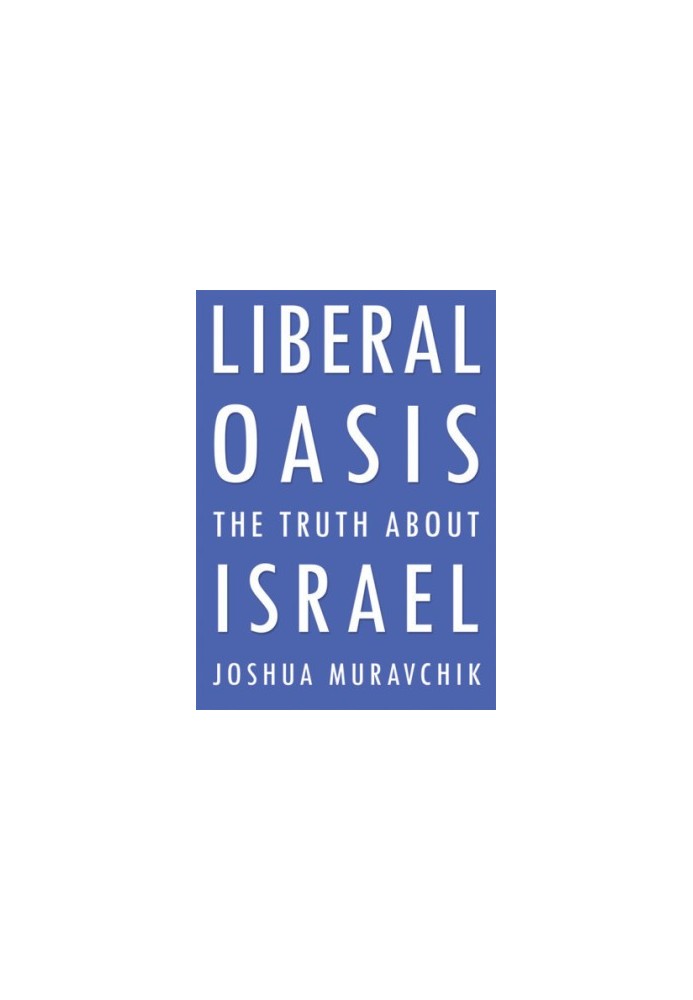 Liberal oasis : the truth about israel