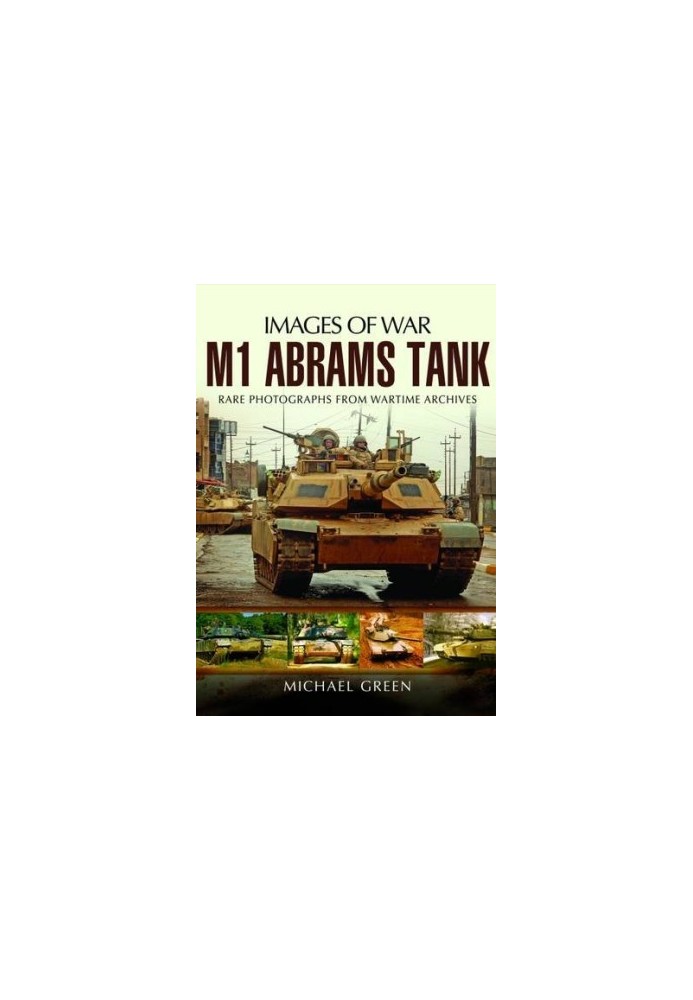M1 Abrams Tank: Rare Photographs from Wartime Archives