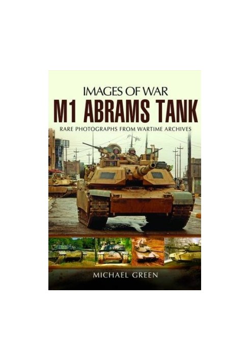 M1 Abrams Tank: Rare Photographs from Wartime Archives