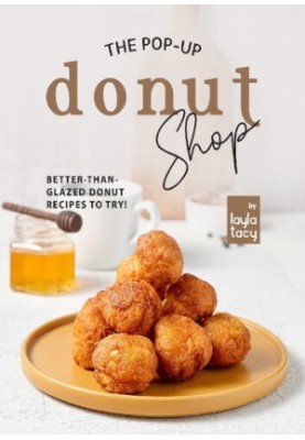 The Pop-Up Donut Shop: Better-than-Glazed Donut Recipes to Try!