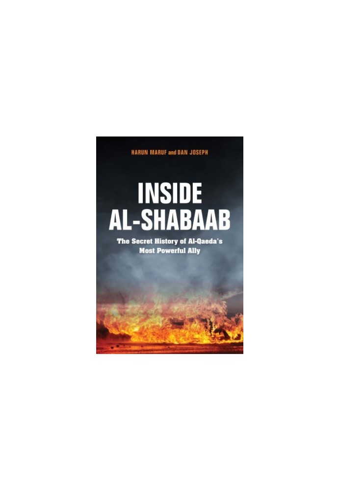 Inside al-Shabaab: the secret history of al-Qaeda's most powerful ally