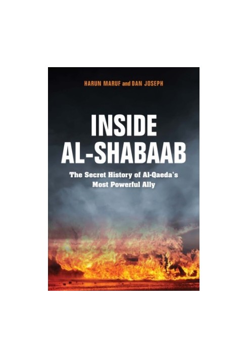 Inside al-Shabaab: the secret history of al-Qaeda's most powerful ally