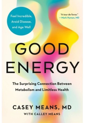 Good Energy: The Surprising Connection Between Metabolism and Limitless Health