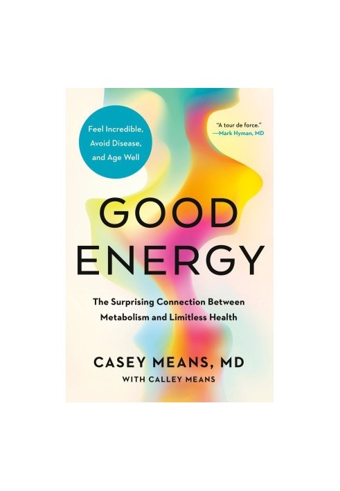 Good Energy: The Surprising Connection Between Metabolism and Limitless Health