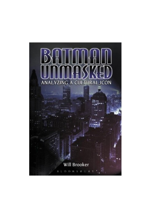 Batman Unmasked: Analyzing a Cultural Icon