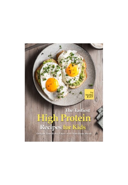 The Tastiest High Protein Recipes for Kids: Delight Your Picky Eaters with Nutritious Meals