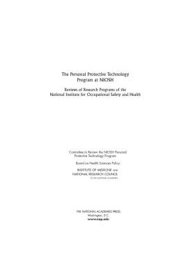 The Personal Protective Technology Program at NIOSH: Reviews of Research Programs of the National Institute for Occupational 