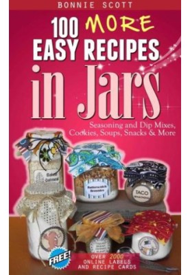 100 more easy recipes in jars: seasonings and dip mixes, cookies, soups, snacks & more