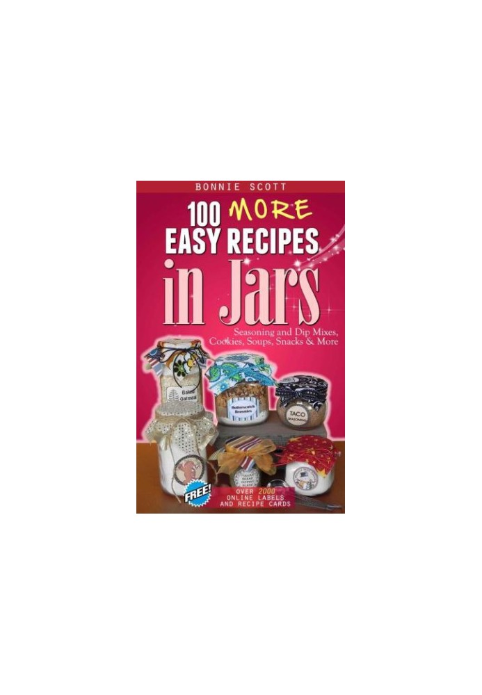 100 more easy recipes in jars: seasonings and dip mixes, cookies, soups, snacks & more