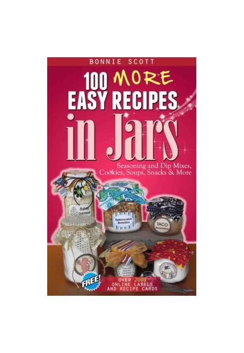 100 more easy recipes in jars: seasonings and dip mixes, cookies, soups, snacks & more