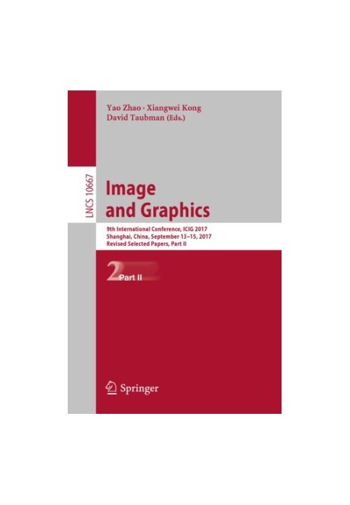 Image and Graphics: 9th International Conference, ICIG 2017, Shanghai, China, September 13-15, 2017, Revised Selected Papers,