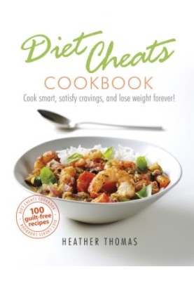 Diet cheats cookbook: cook smart, satisfy cravings, and lose weight forever! 100 guilt free redcipes