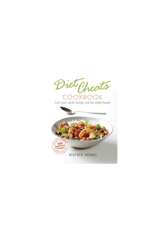 Diet cheats cookbook: cook smart, satisfy cravings, and lose weight forever! 100 guilt free redcipes