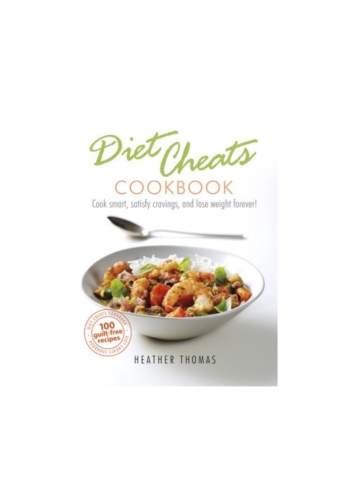 Diet cheats cookbook: cook smart, satisfy cravings, and lose weight forever! 100 guilt free redcipes