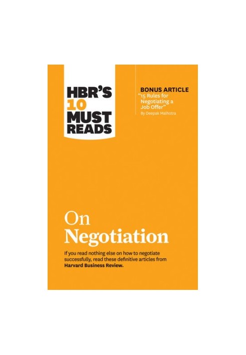 HBR's 10 Must Reads on Negotiation (with bonus article "15 Rules for Negotiating a Job Offer" by Deepak Malhotra)