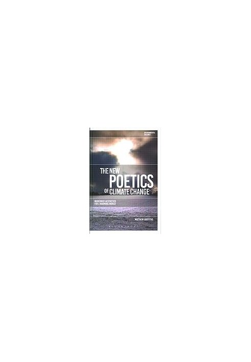 The new poetics of climate change : modernist aesthetics for a warming world