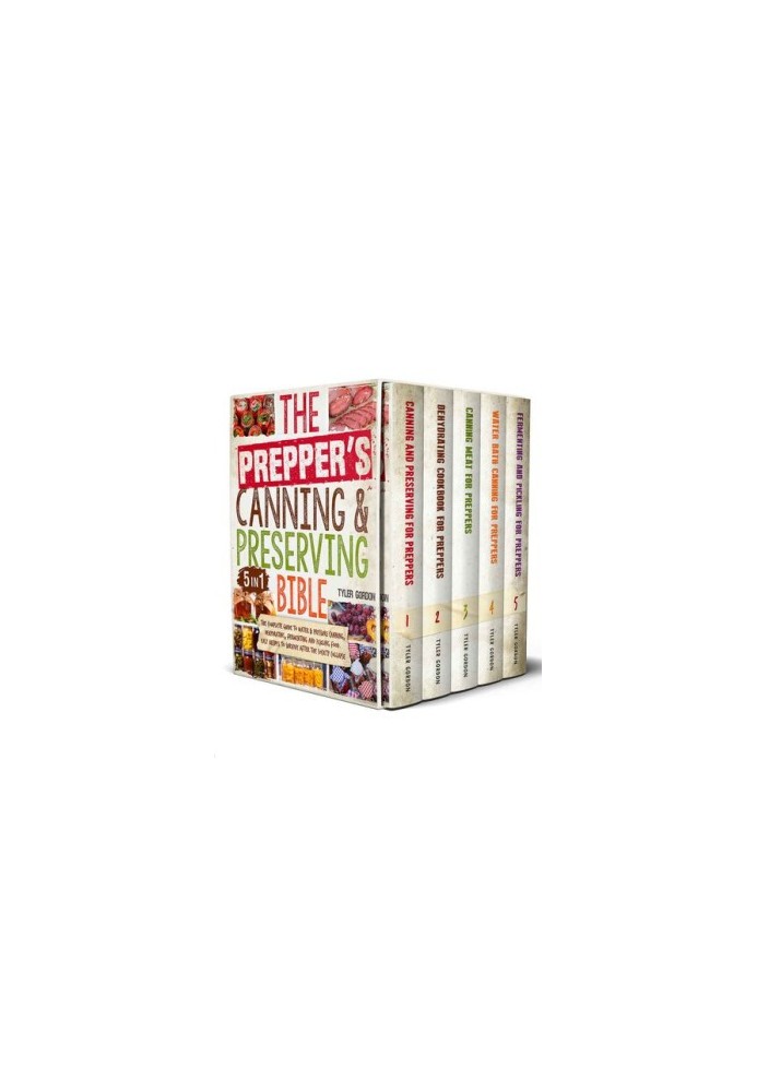 The Prepper’s Canning & Preserving Bible: [5 in 1] Water Bath & Pressure Canning, Dehydrating and Fermenting to Stockpiling a