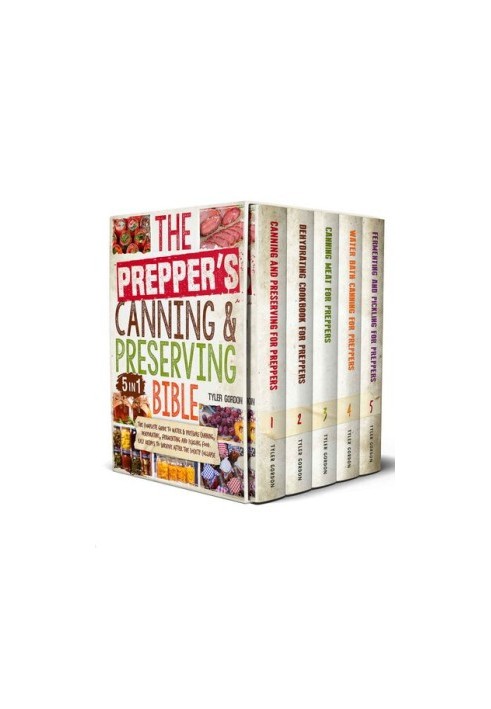 The Prepper’s Canning & Preserving Bible: [5 in 1] Water Bath & Pressure Canning, Dehydrating and Fermenting to Stockpiling a