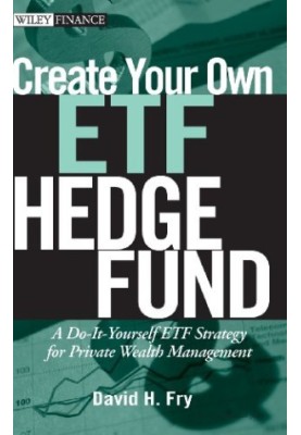 Create your own ETF hedge fund : a do-it-yourself ETF strategy for private wealth management