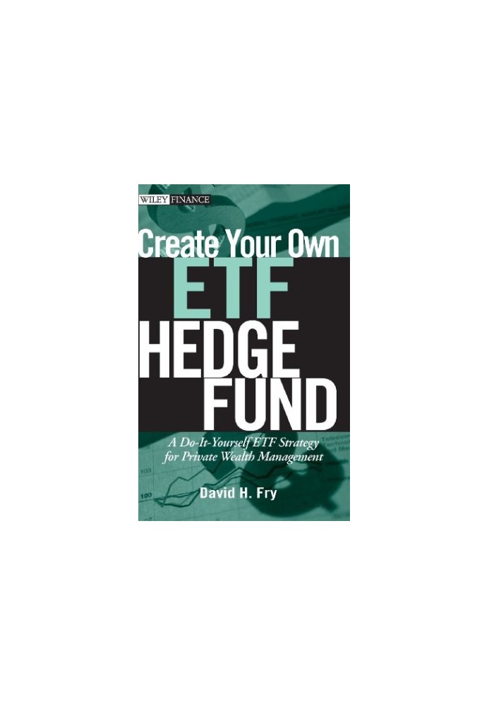 Create your own ETF hedge fund : a do-it-yourself ETF strategy for private wealth management