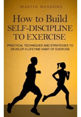 How to Build Self-Discipline to Exercise