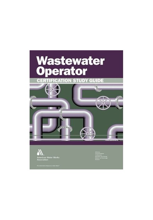 Wastewater operator certification study guide : a guide to preparing for wastewater treatment certification exams