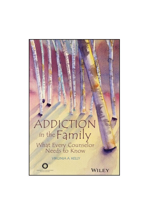 Addiction in the Family: What Every Counselor Needs to Know