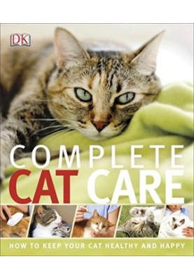 Complete Cat Care: How To Keep Your Cat Healthy and Happy