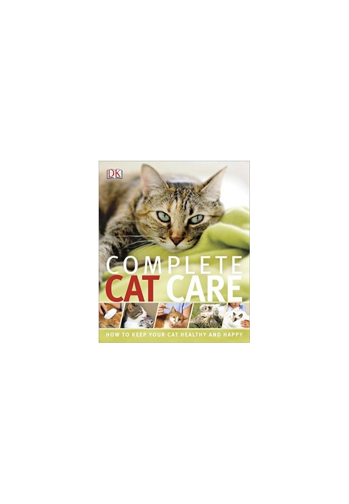 Complete Cat Care: How To Keep Your Cat Healthy and Happy