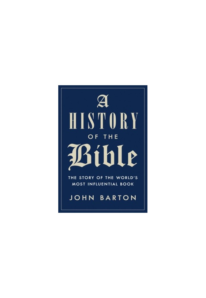 A History of the Bible: The Story of the World's Most Influential Book