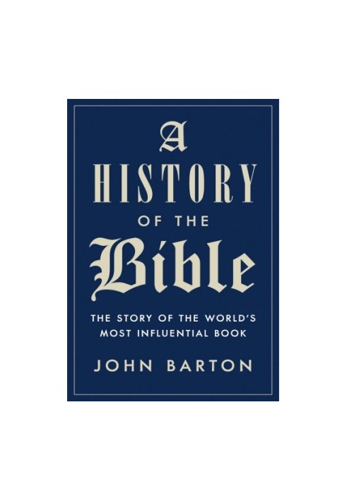 A History of the Bible: The Story of the World's Most Influential Book