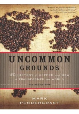 Uncommon Grounds: The History of Coffee and How It Transformed Our World
