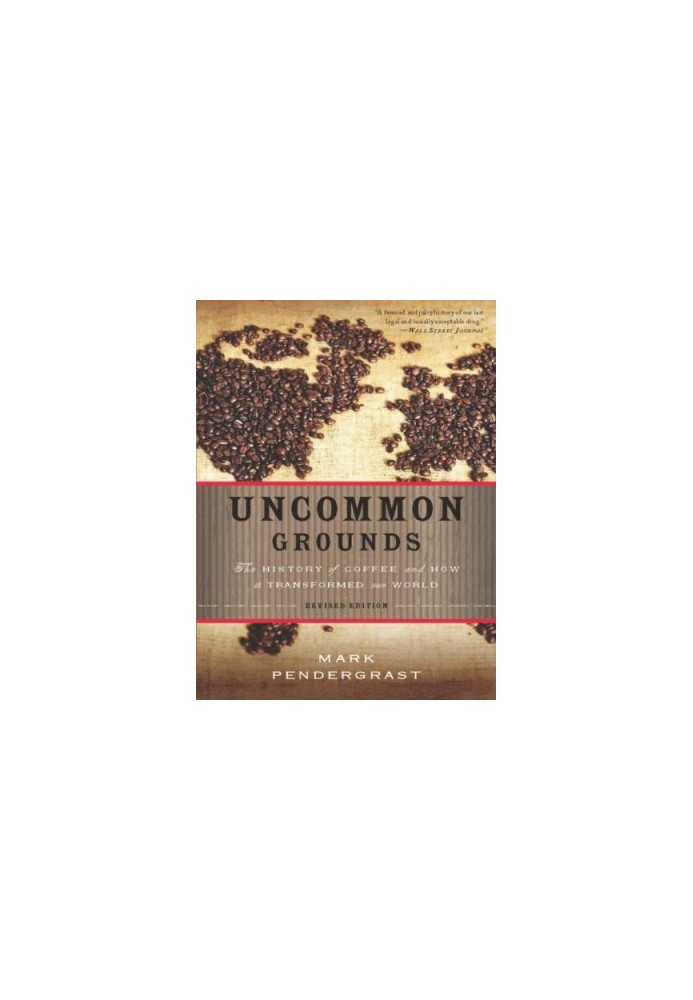 Uncommon Grounds: The History of Coffee and How It Transformed Our World