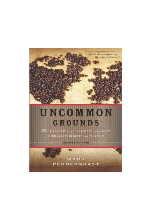 Uncommon Grounds: The History of Coffee and How It Transformed Our World