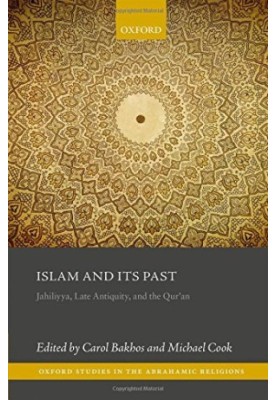 Islam and its past : Jahiliyya, late antiquity, and the Qur'an