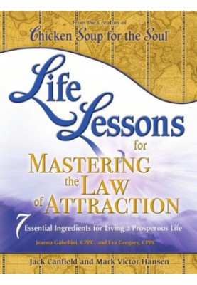 Life Lessons for Mastering the Law of Attraction: 7 Essential Ingredients for Living a Prosperous Life