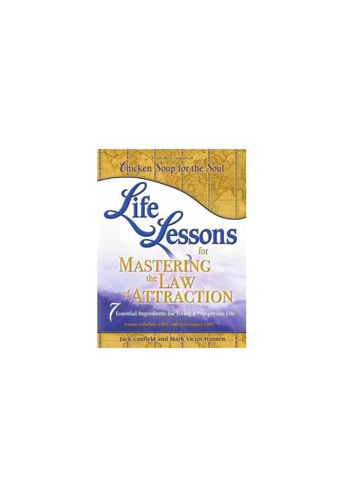 Life Lessons for Mastering the Law of Attraction: 7 Essential Ingredients for Living a Prosperous Life