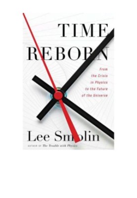 Time Reborn: From the Crisis in Physics to the Future of the Universe