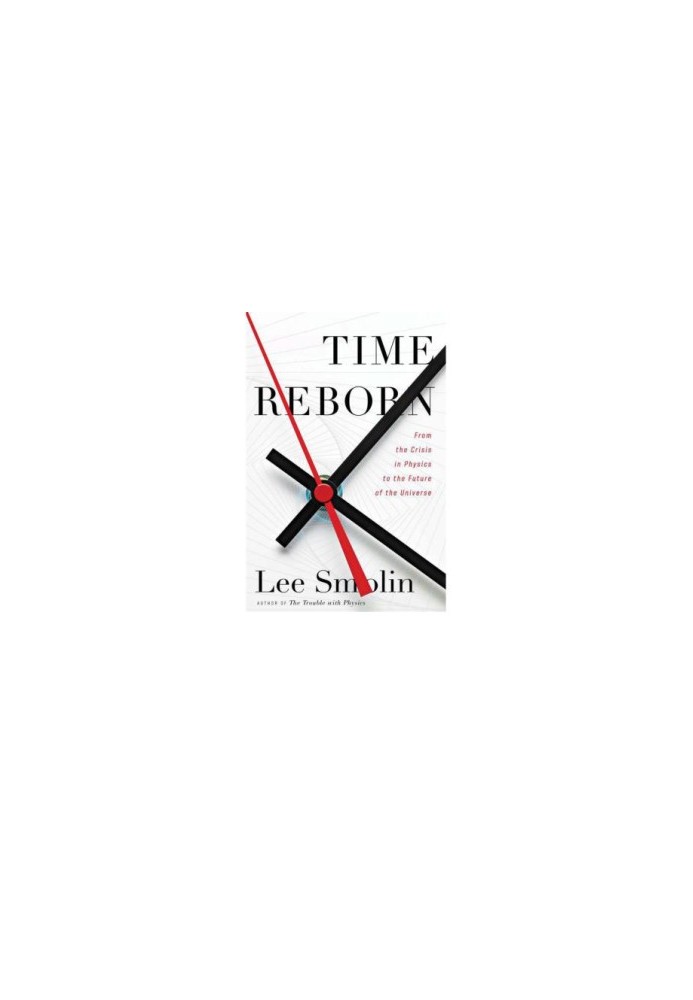 Time Reborn: From the Crisis in Physics to the Future of the Universe