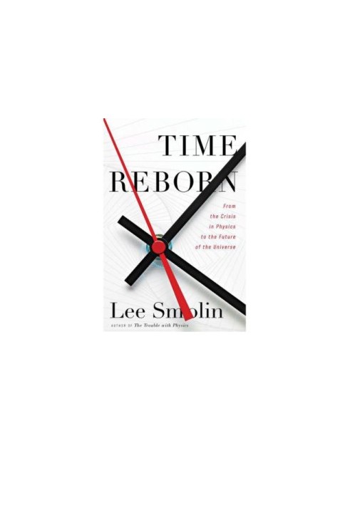 Time Reborn: From the Crisis in Physics to the Future of the Universe
